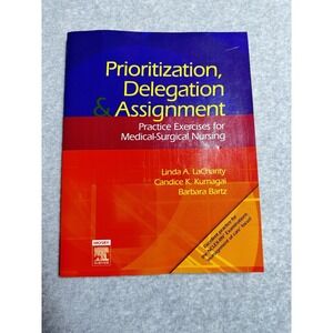 Prioritization, Delegation, and Assignment : Practice Exercises for Medical